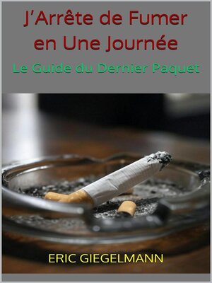 cover image of J'Arrête de Fumer en Une Journée – Le Guide du Dernier Paquet